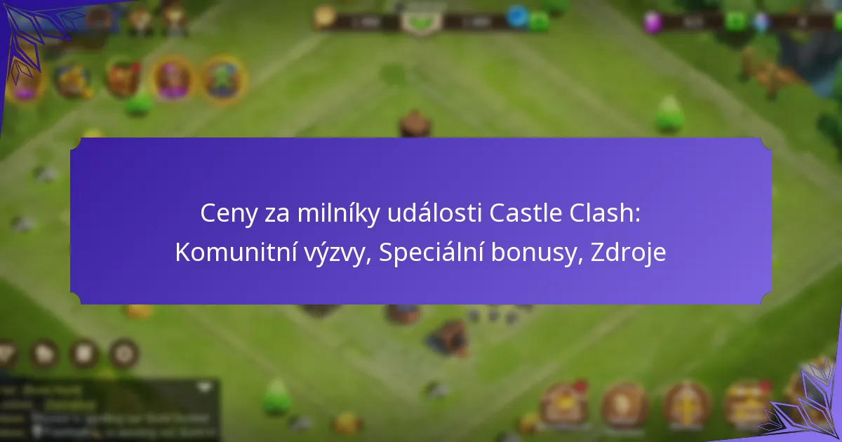 Ceny za milníky události Castle Clash: Komunitní výzvy, Speciální bonusy, Zdroje