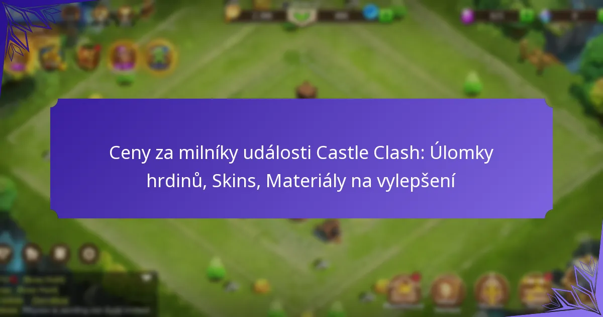 Ceny za milníky události Castle Clash: Úlomky hrdinů, Skins, Materiály na vylepšení